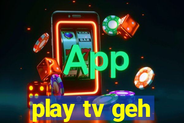 play tv geh